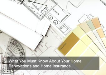 What You Must Know About Your Home Renovations and Home Insurance