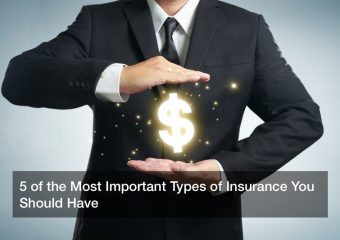 5 of the Most Important Types of Insurance You Should Have