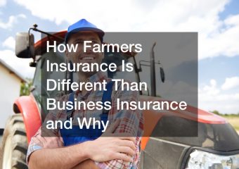 How Farmers Insurance Is Different Than Business Insurance and Why